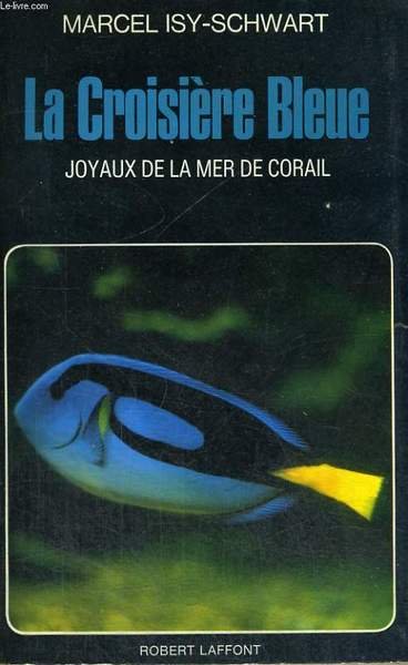 LA CROISIERE BLEUE. JOYAUX DE LA MER DE CORAIL.