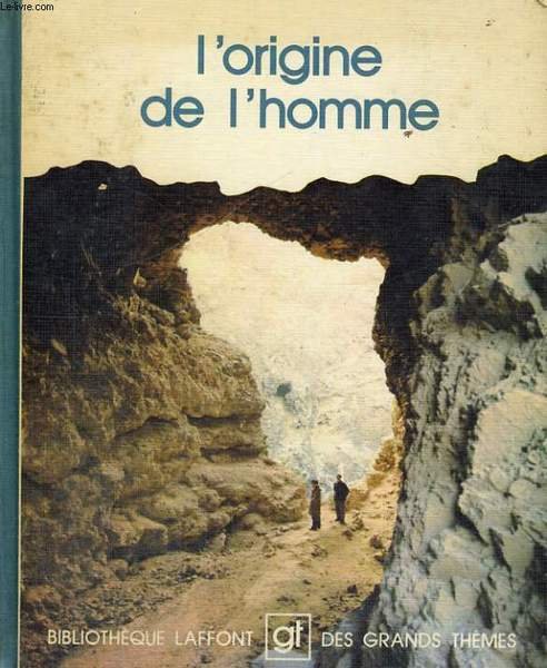 L'ORIGINE DE L'HOMME. BIBLIOTHEQUE LAFFONT DES GRANDS THEMES N� 6