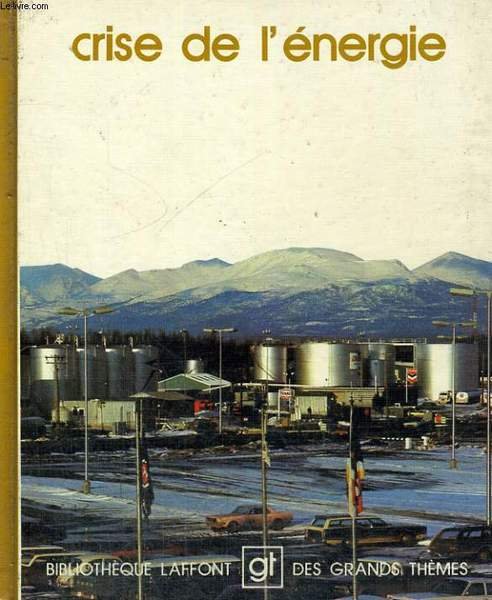 CRISE DE L'ENERGIE. BIBLIOTHEQUE LAFFONT DES GRANDS THEMES N� 11