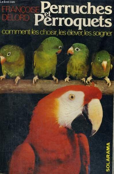 PERRUCHES ET PERROQUETS - comment les choisir, les �lever, les …