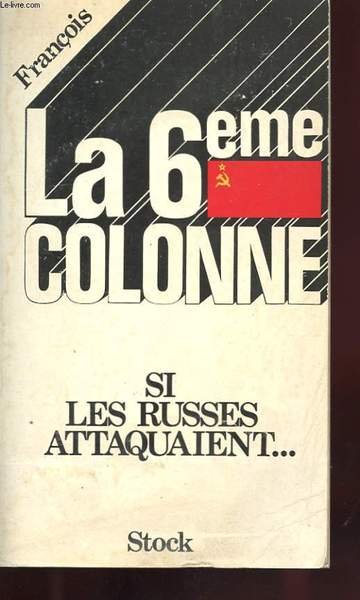 LA 6� COLONNE - SI LES RUSSES ATTAQUAIENT.