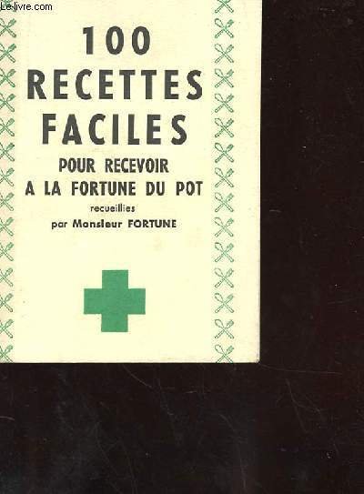100 RECETTES FACILES POUR RECEVOIR A LA FORTUNE DU POT