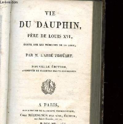 VIE DU DAUPHIN PERE DE LOUIS XVI ECRITE SUR LES …