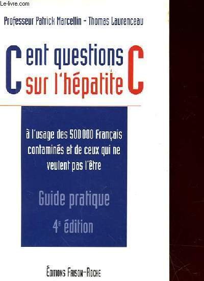 CENT QUESTIONS SUR L'HEPATITE C - GUIDE PRATIQUE 4e EDITION