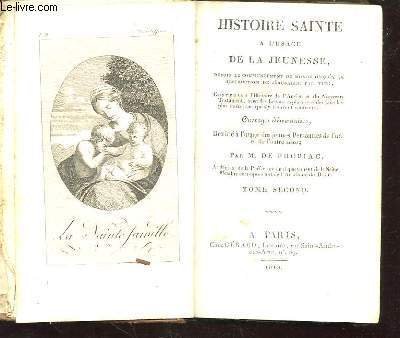 HISTOIRE SAINTE A L'USAGE DE LA JEUNESSE. TOME 2. DEPUIS LE COMMENCEMENT DU MONDE JUSQU'A LA DESTRUCTION DE JERUSALEM PAR TITE, CONTENANT L'HISTOIRE DE L'ANCIEN ET DU NOUVEAU TESTAMENT, AVEC DES LECONS EXPLICATIVES DES FAITS LES PLUS INTERESSANTS QUI.
