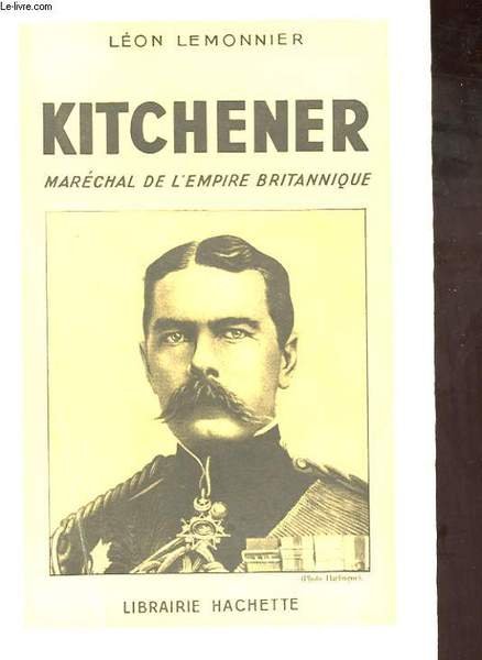 KITCHENER. MARECHAL DE L'EMPIRE BRITANNIQUE