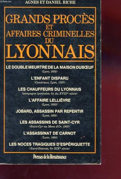 GRANDS PROCES ET AFFAIRES CRIMINELLES DU LYONNAIS. LE DOUBLE MEURTRE …