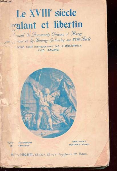 LE DIX-HUITIEME SIECLE GALANT ET LIBERTIN. RECUEIL DE FEMMES GALANTES …