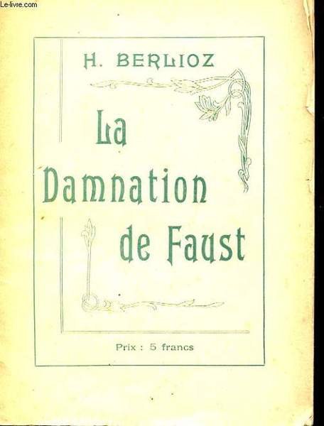 LA DAMNATION DE FAUST. LEGENDE DRAMATIQUE EN QUATRE PARTIES.
