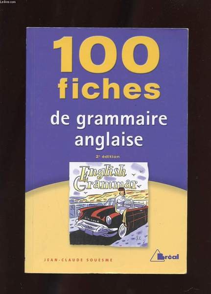 100 FICHES DE GRAMMAIRE ANGLAISE. TERMINALES. CLASSES PREPARATOIRES. 1ER CYCLE …