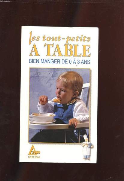 LES TOUT-PETITS A TABLE. BIEN MANGER DE 0 A 3 …