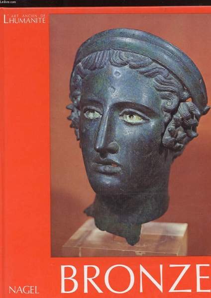 L'ART ANCIEN DE L'HUMANITE. BRONZE. L'AGE DU BRONZE. LES COMPOSANTS …