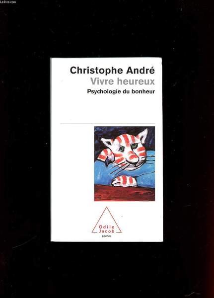 VIVRE HEUREUX. PSYCHOLOGIE DU BONHEUR