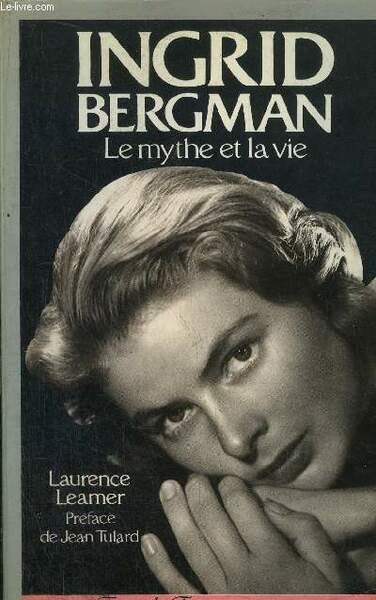BERGMAN INGRID - LE MYTHE ET LA VIE