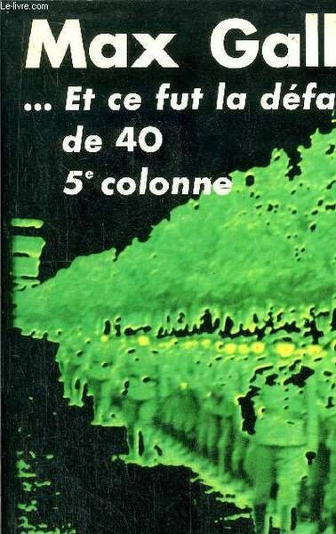 . ET CE FUT LA DEFAITE DE 40 - LA CINQUIEME COLONNE
