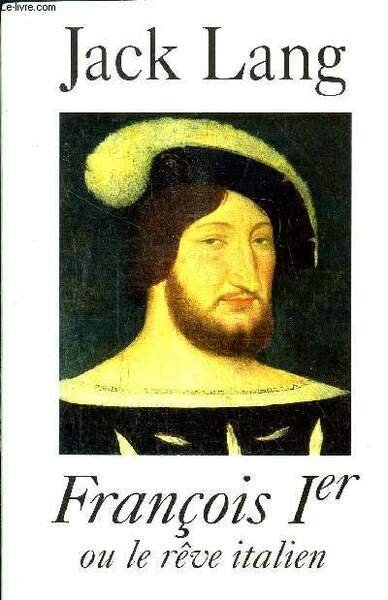 FRANCOIS IER OU LE REVE ITALIEN