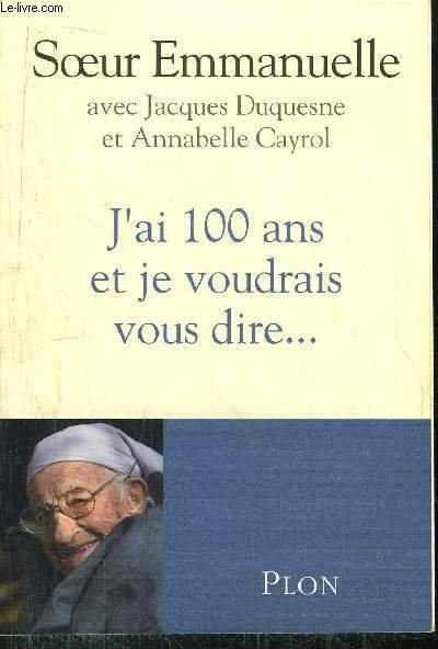 J'AI 100 ANS ET JE VOUDRAIS VOUS DIRE.