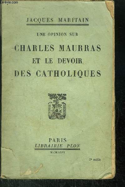 UNE OPINION SUR CHARLES MAURRAS ET LE DEVOIR DES CATHOLIQUES