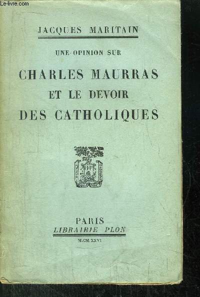 UNE OPINION SUR CHARLES MAURRAS ET LE DEVOIR DES CATHOLIQUES