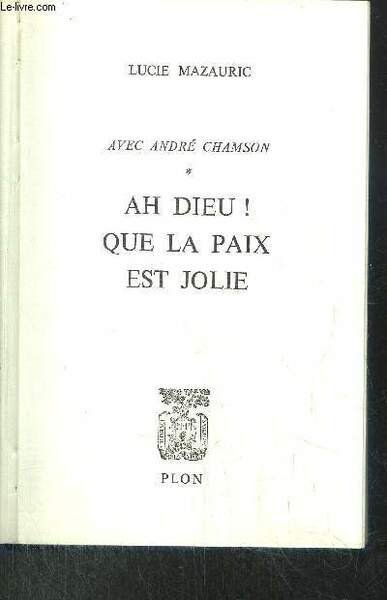 AH DIEU ! QUE LA PAIX EST JOLIE- TOME I