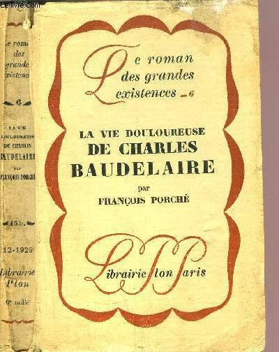 LA VIE DOULOUREUSE DE CHARLES BAUDELAIRE - COLLECTION LE ROMAN …