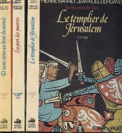 LES TOURNOIS DE DIEU - 3 VOLUMES - TOMES I+II+III - LE TEMPLIER DE JERUSALEM - LA PART DES PAUVRES - ET NOUS IRONS AU BOUT DU MONDE