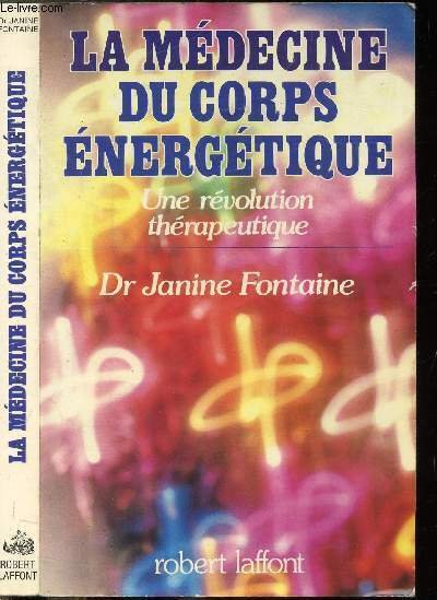 LA MEDECINE DU CORPS ENERGETIQUE - UNE REVOLUTION THERAPEUTIQUE