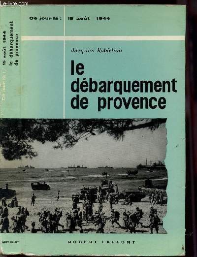 LE DEBARQUEMENT DE PROVENCE- COLLECTION " CE JOUR LA" : …