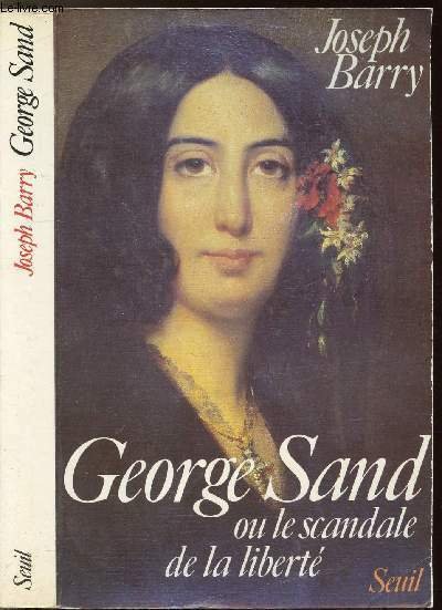 GEORGE SAND OU LE SCANDALE DE LA LIBERTE