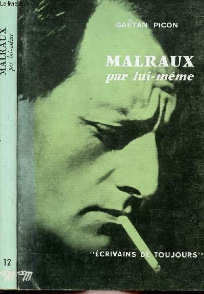 MALRAUX PAR LUI-MEME - COLLECTION MICROCOSME "ECRIVAINS DE TOUJOURS" N�12