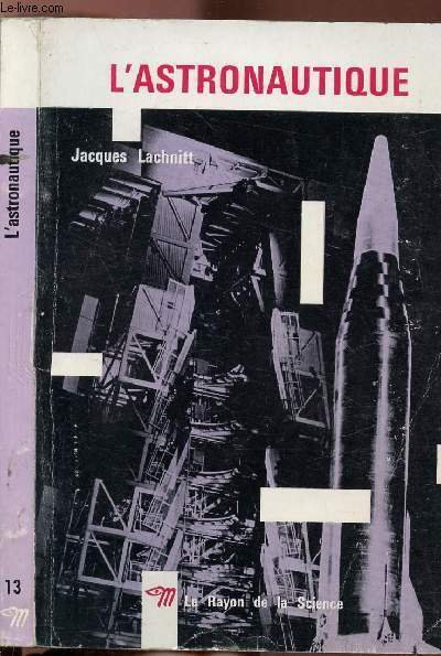 L'ASTRONAUTIQUE - COLLECTION LE RAYON DE LA SCIENCE N�13