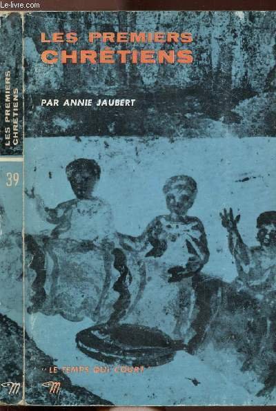 LES PREMIERS CHRETIENS - COLLECTION LE TEMPS QUI COURT N�39