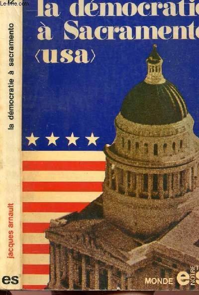 LA DEMOCRATIE A SACRAMENTO USA - COLLECTION NOTRE TEMPS MONDE N�M12