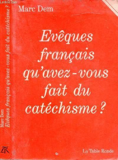 EVEQUES FRANCAIS QU'AVEZ-VOUS FAIT DU CATECHISME ?