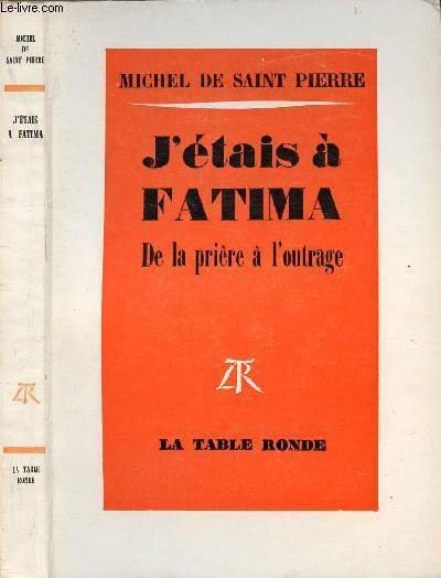 J'ETAIS A FATIMA DE LA PRIERE A L'OUTRAGE