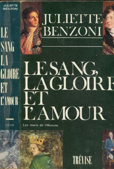 LE SANG, LA GLOIRE ET L'AMOUR LES MARIS DE L'HISTOIRE