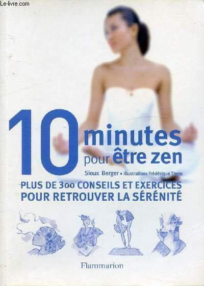 10 MINUTES POUR ETRE ZEN - PLUS DE 300 CONSEILS …