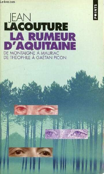 LA RUMEUR D'AQUITAINE - DE MONTAIGNE A MAURIAC, DE THEOPHILE …