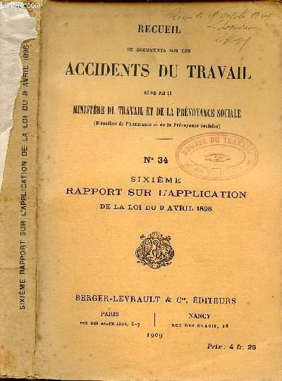 RECUEIL DE DOCUMENTS SUR LES ACCIDENTS DU TRAVAIL - N�34 - SIXIEME RAPPORT SUR L'APPLICATION DE LA LOI DU 9 AVRIL 1898