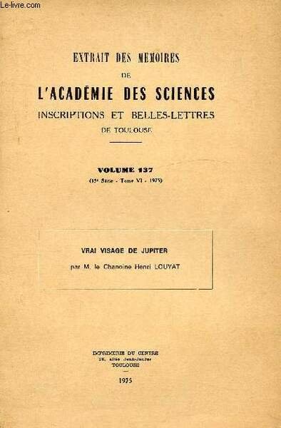 EXTRAIT DES MEMOIRES DE L'ACADEMIE DES SCIENCES INSCRIPTIONS ET BELLES-LETTRES DE TOULOUSE - VOLUME 137 (15e SERIE - TOME VI - 1975) - Vrai visage de Jupiter par M. le Chanoine Henri Louyat