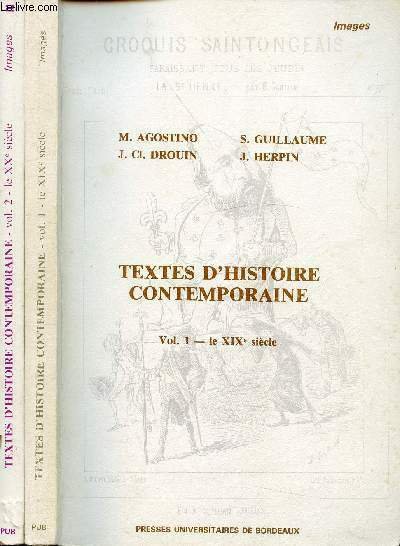 TEXTES D'HISTOIRE CONTEMPORAINES - EN DEUX VOLUMES - LE XIXe SIECLE ET LE XXe SIECLE / Sommaire : T1 - Ch1. La France de 1789 � 1897, Ch2. Id�ologie, Ch3. Pays �trangers, Ch4. Relations internationales ; T2 - 1. Les quatorze points du Pr�sident Wilson,etc