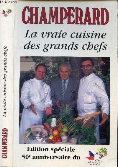 LA VRAIE CUISINE DES GRANDS CHEFS / Edition sp�ciale 50e …