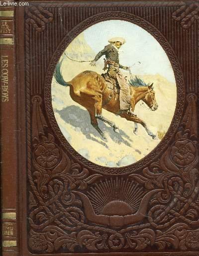 LES COW-BOYS / Table : 1. Servitude et grandeur du cow-boy, 2. Les barons du b�tail, 3. Le royaume du cow-boy, 4. Le temps du roundup .