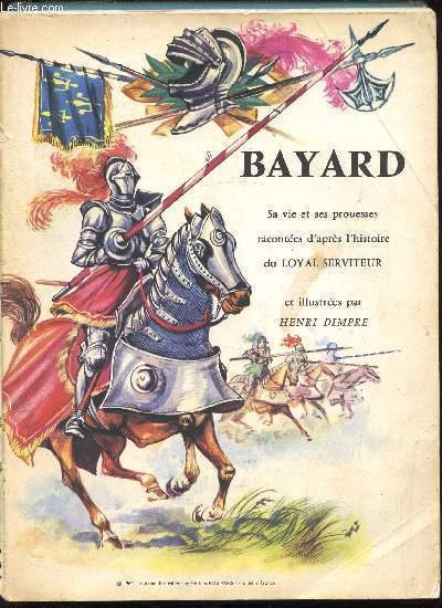 Bayard - Sa vie et ses prouesses racont�es d'apr�s l'histoire …