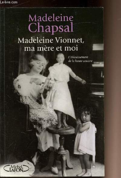 Madeleine Vionnet, ma m�re et moi - L'�blouissement de la …