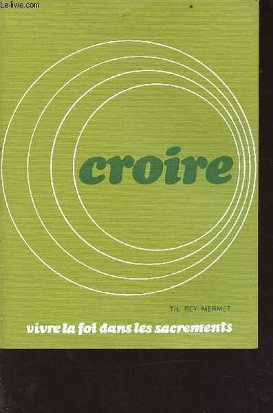 Croire - vivre la foi dans les sacrements tome 2