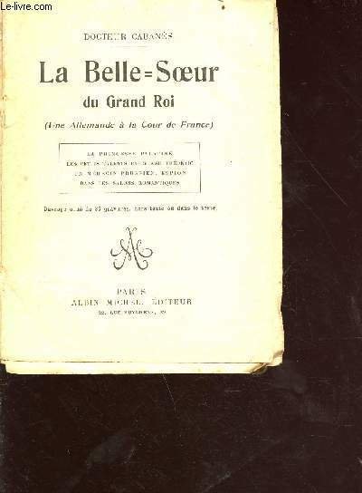 La belle soeur du Grand Roi (une Allemande à la …