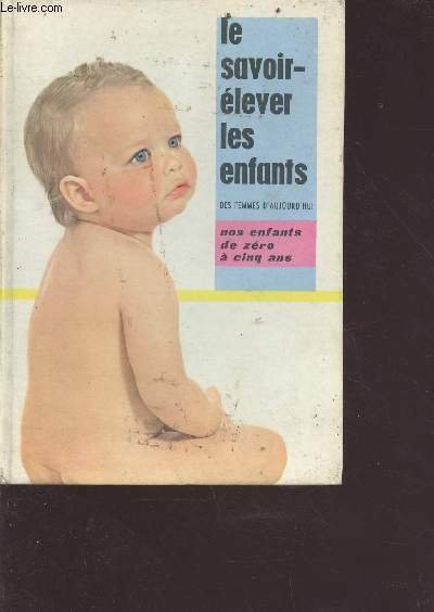 Le savoir-élever ses enfants tome 1 : nos enfants de …