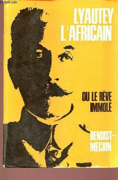 Lyautey l'africain ou le rêve immolé
