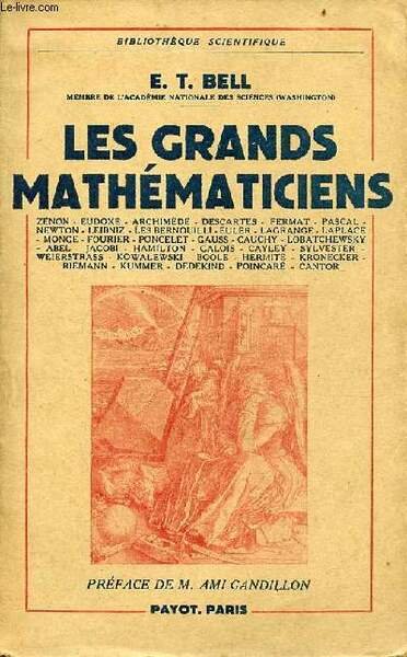 Les grands mathématiciens - Collection bibliothèque scientifique - Zénon - Eudoxe - Archimède - Descartes - Fermat - Pascal - Newton - Leibniz - les Bernouilli - Euler - Lagrange - Laplace - Monge - Fourier - Poncelet - Gauss - Cauchy - Lobatchewsky etc.